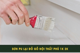 SƠN PU LẠI ĐỒ GỖ NỘI THẤT PHỦ 1K 2K